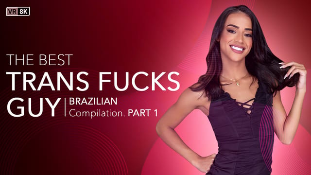 [Trans] The Best Trans Fucks Guy Compilation (Brazilian) Part 1 — Isabella Fontanelli VR porn scene
