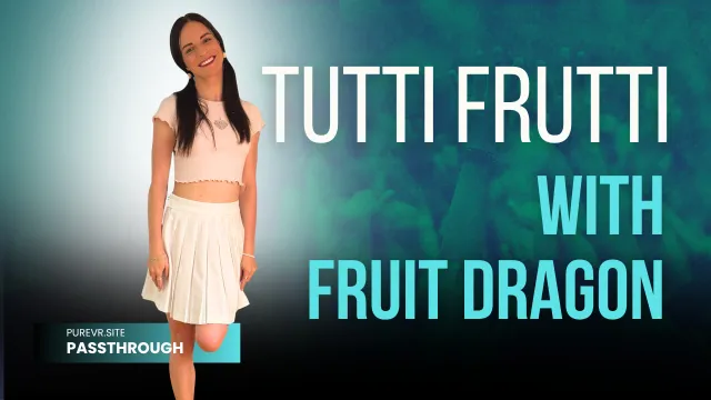 Tutti Fruitti With Fruit Dragon [Passthrough]