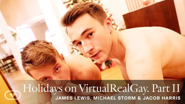 James Lewis and Michael Storm enjoy gay anal and oral sex in a holiday setting, filmed in VR POV for VirtualRealGay.