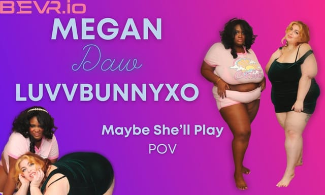 BlushErotica VR 4K POV scene featuring brunette models LuvvBunnyxo and Megan Daw in an intimate indoor setting.