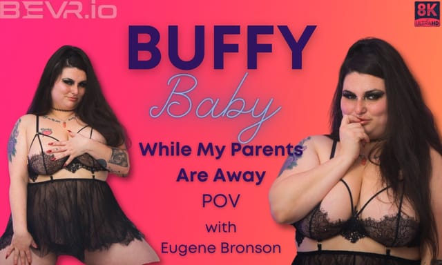 Buffy Baby performs a POV blowjob and titty fuck in 4K VR while parents are away