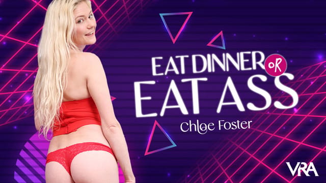 Eat Dinner Or Eat Ass — Chloe Foster VR porn scene