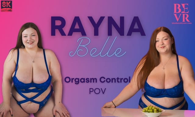 Rayna Belle performs a solo POV scene with big tits in 4K VR, demonstrating orgasm control in a premium production at 60 FPS.