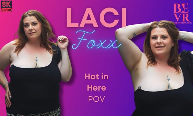 Laci Foxx performs a solo POV scene in 4K 60 FPS VR with big breasts for BlushErotica