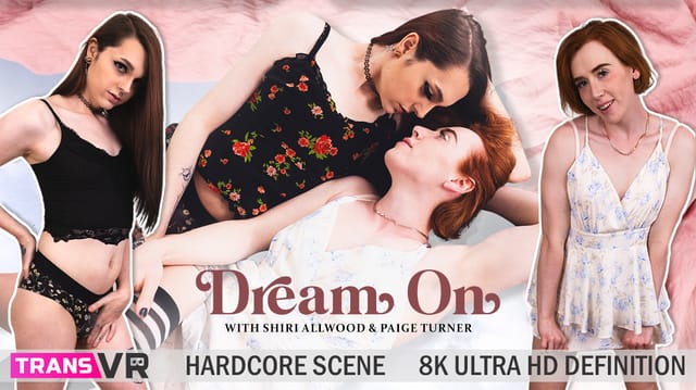 [Trans] Dream On - with Shiri and Paige (Full Scene) — Shiri Allwood VR porn scene