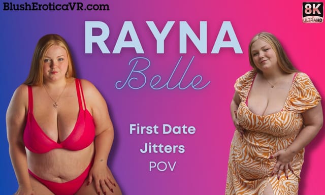 Rayna Belle acts out a solo POV scene with big tits during a first date jitters scenario in 4K VR production.