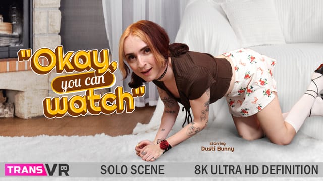 [Trans] Okay You Can Watch! — Dusti Bunni VR porn scene