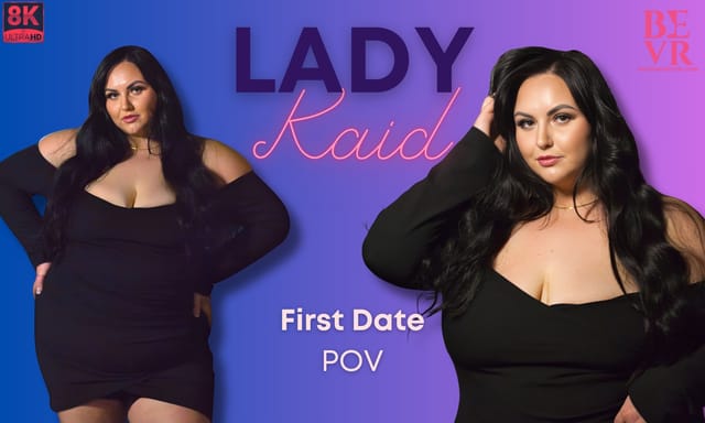 Brunette Lady Kaid enjoys a first date in a 4K VR POV scene with big tits filmed at 60 FPS.